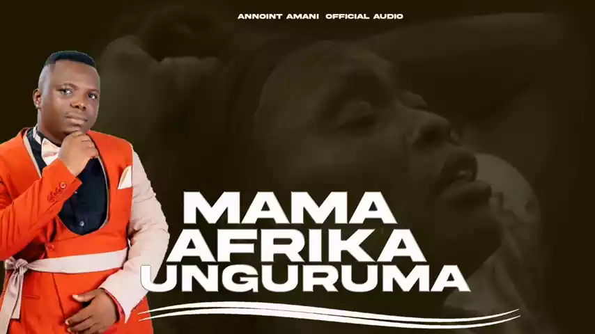 Annoint Amani - Mama Afrika Unguruma Mp3 Download